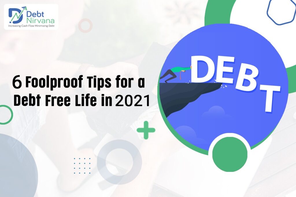 6 Foolproof Tips for a Debt Free Life in 2021