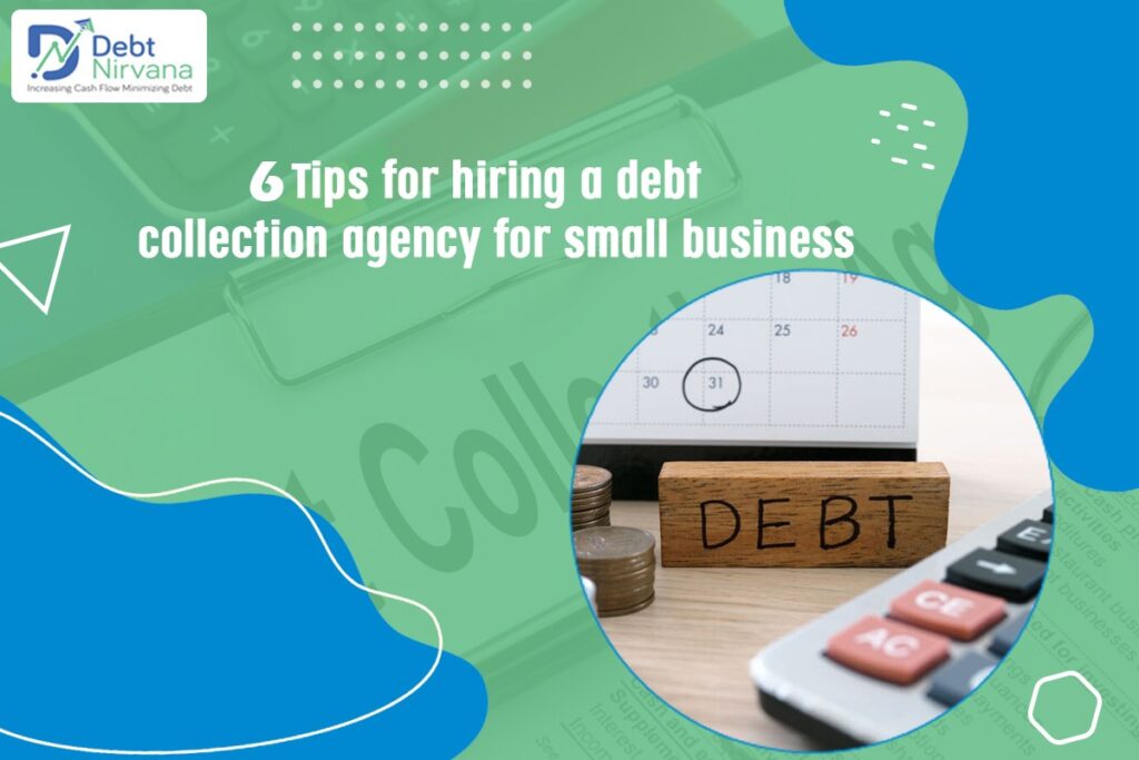 6 Tips to consider before hiring a debt collection agency for small