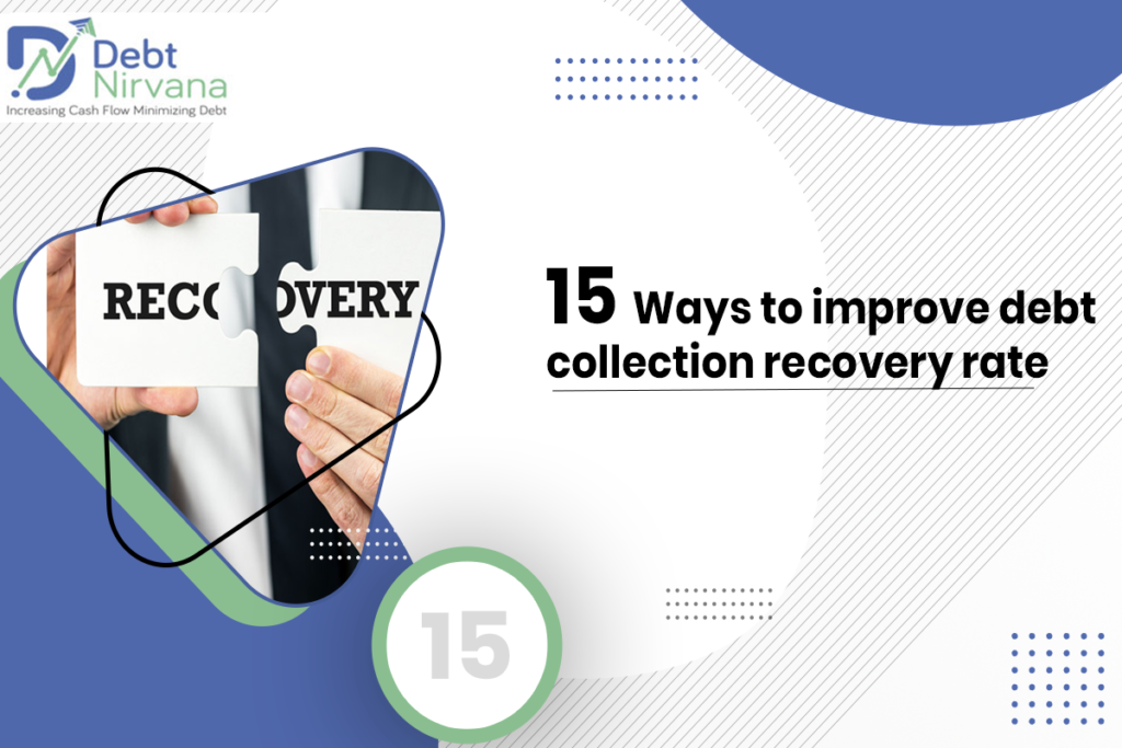 15 Ways to Improve Debt Collection Recovery Rate