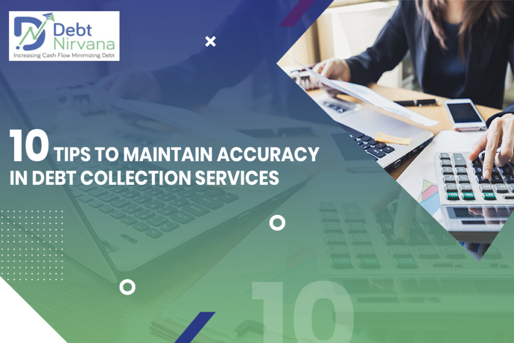 10 Tips to Maintain Accuracy in Debt Collection Services