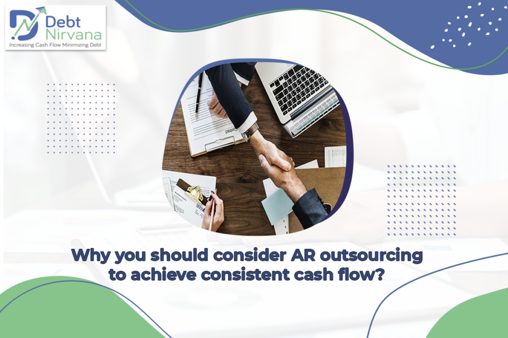 Why you should consider AR outsourcing to achieve consistent cash flow?