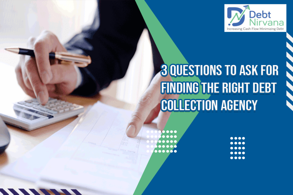 3 Questions to ask for finding the right debt collection agency