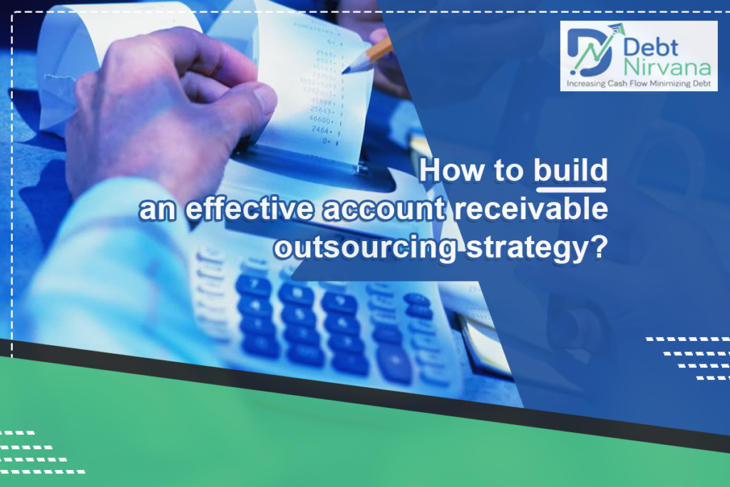 How to build an effective account receivable outsourcing strategy?