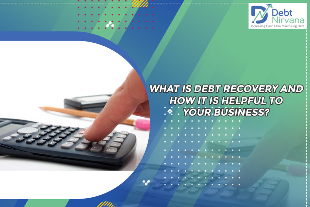 What is debt recovery and how it is helpful to your business?