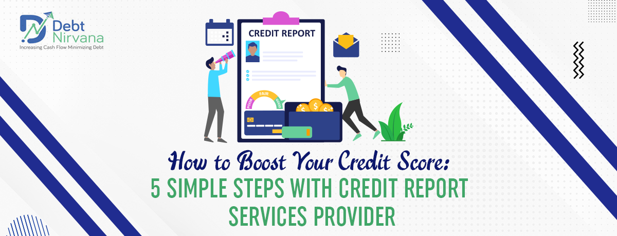How to Boost Your Credit Score: 5 Simple Steps with Credit Report Services Providers