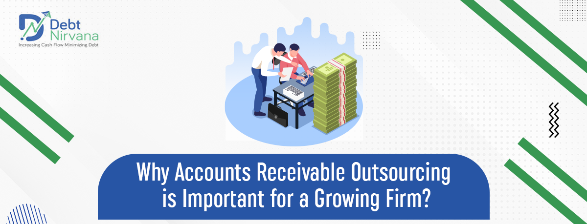 Why Accounts Receivable Outsourcing is Important for a Growing Firm?