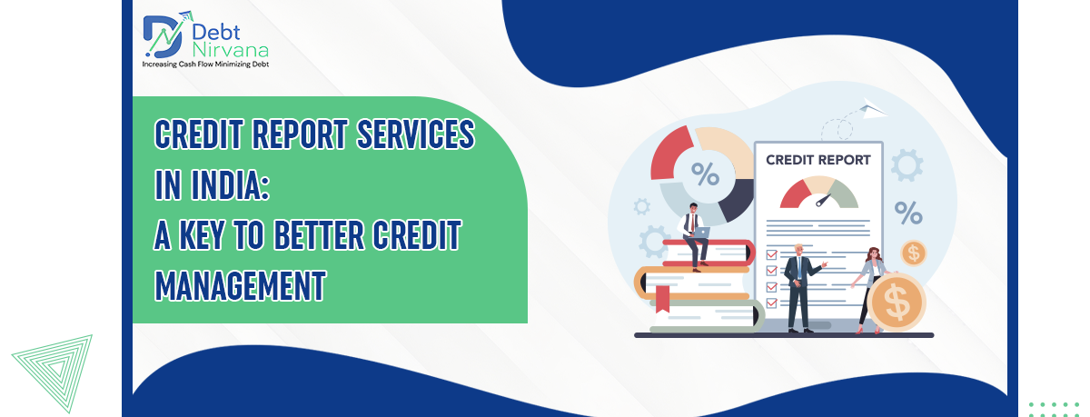 Credit Report Services in India: A Key to Better Credit Management